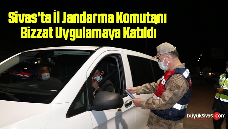 İl Jandarma Komutanı bizzat uygulamaya katıldı