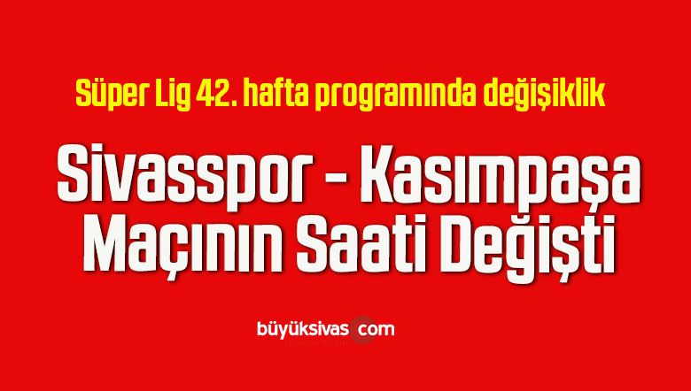 Sivasspor – Kasımpaşa Maçının Saati Değişti