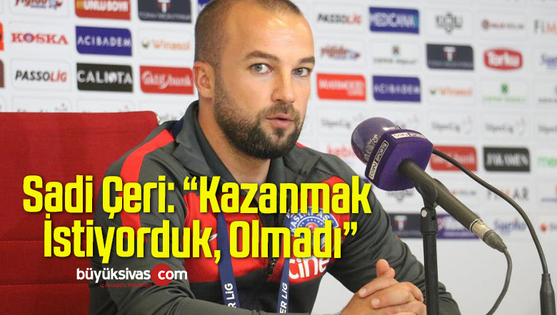 Kasımpaşa Teknik Sorumlusu Sadi Çeri: “Kazanmak İstiyorduk, Olmadı”
