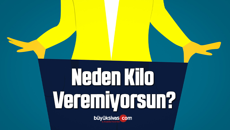 Neden Kilo Veremiyorsun?