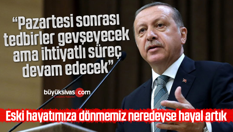 Cumhurbaşkanı Erdoğan’dan kontrollü normalleşme açıklaması