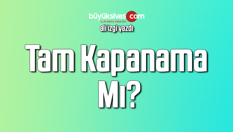 Tam Kapanama Mı