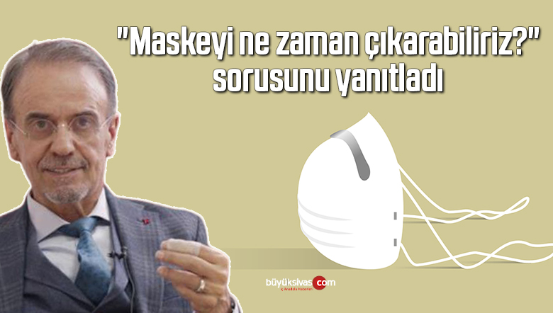 Mehmet Ceyhan, “Maskeyi ne zaman çıkarabiliriz?” sorusunu yanıtladı