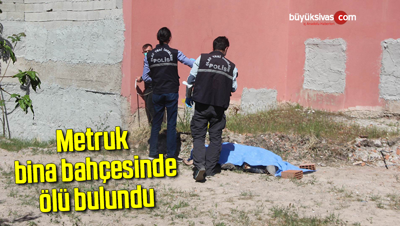 Metruk bina bahçesinde ölü bulundu