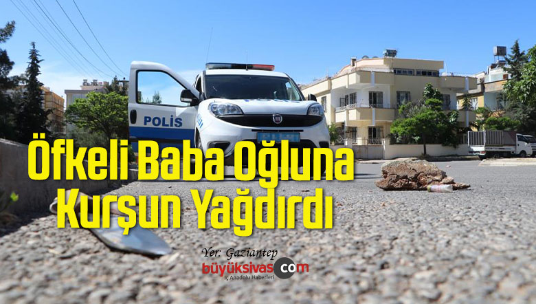 Öfkeli Baba Oğluna Kurşun Yağdırdı