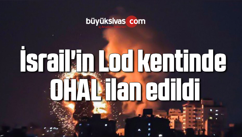 İsrail’in Lod kentinde OHAL ilan edildi