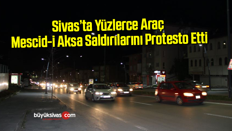 İsrail’in Mescid-i Aksa Saldırıları Sivas’ta Protesto Edildi