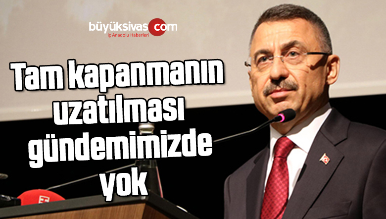 Oktay: Tam kapanmanın uzatılması gündemimizde yok