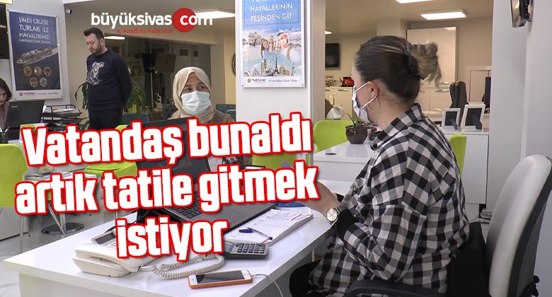 Vatandaş bunaldı, artık tatile gitmek istiyor