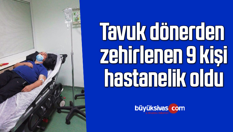 Tavuk dönerden zehirlenen 9 kişi hastanelik oldu