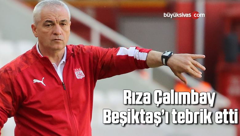 Rıza Çalımbay Beşiktaş’ı tebrik etti
