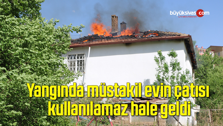 Yangında müstakil evin çatısı kullanılamaz hale geldi
