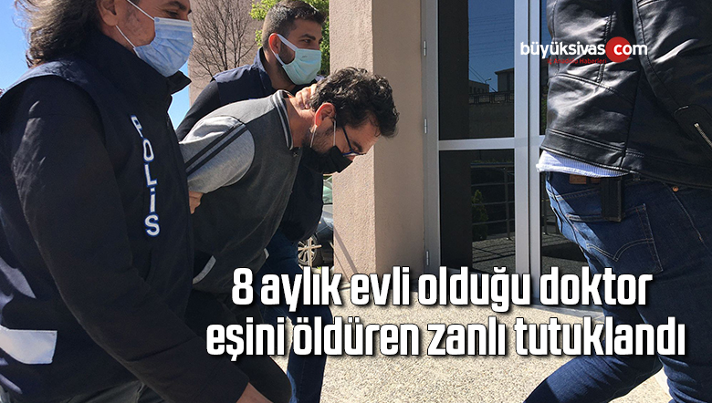 8 aylık evli olduğu doktor eşini öldüren zanlı tutuklandı