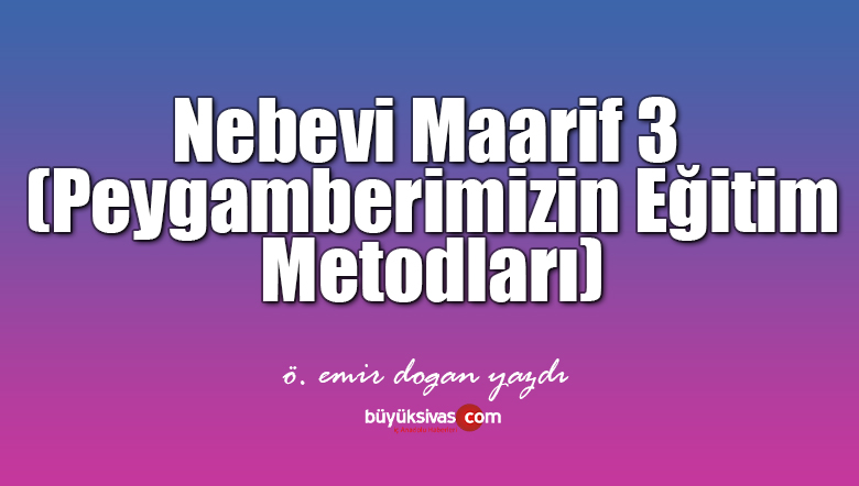 Nebevi Maarif 3 (Peygamberimizin Eğitim Metodları)