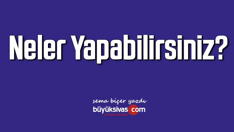 Neler Yapabilirsiniz?