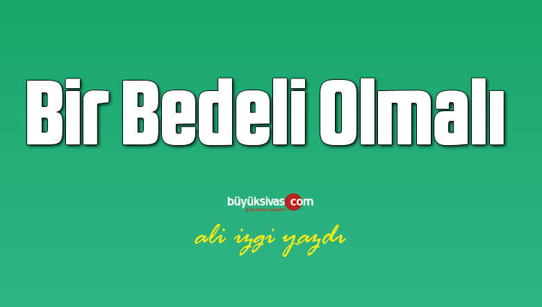 Bir Bedeli Olmalı