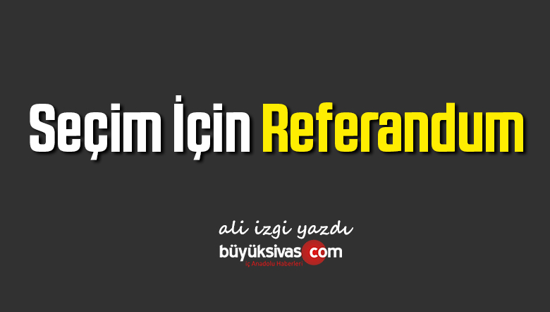 Seçim İçin Referandum 