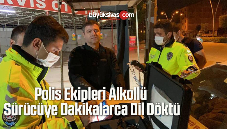 Polis Ekipleri Alkollü Sürücüye Dakikalarca Dil Döktü