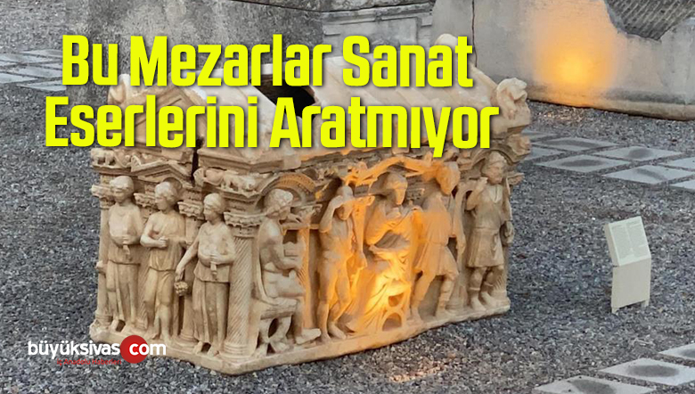Bu Mezarlar Sanat Eserlerini Aratmıyor