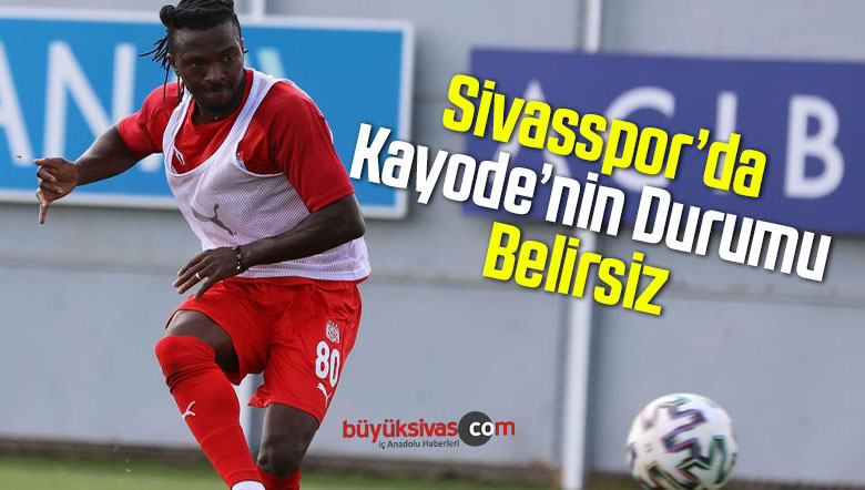 Sivasspor’da Kayode’nin Durumu Belirsizliğini Koruyor