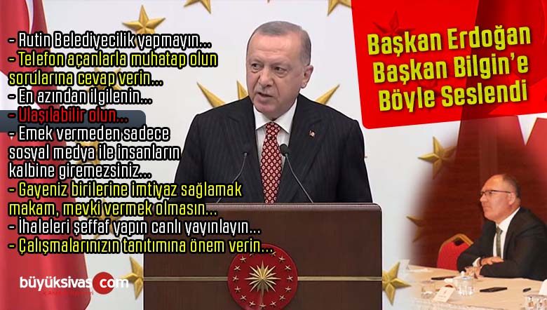 Başkan Erdoğan Belediye Başkanı Bilgin’e Böyle Seslendi! “Ulaşılabilir olun”