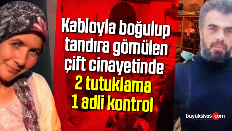 Kabloyla boğulup tandıra gömülen çift cinayetinde 2 tutuklama, 1 adli kontrol