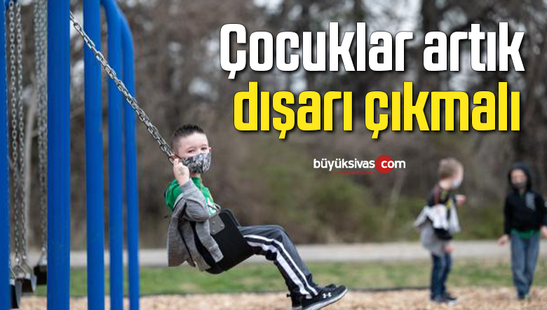 Çocuklar artık dışarı çıkmalı