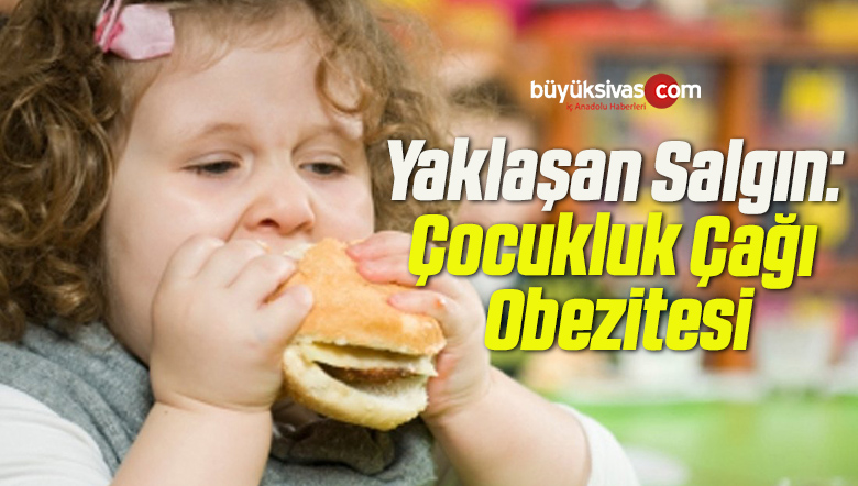 Yaklaşan Salgın: Çocukluk Çağı Obezitesi
