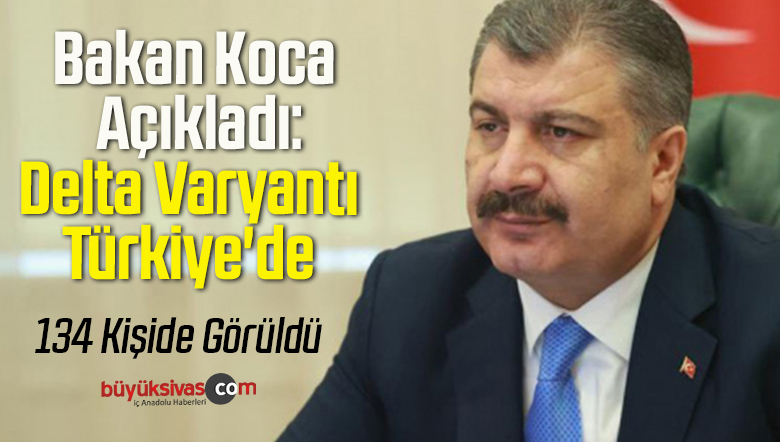 Bakan Koca Açıkladı: Delta Varyantı Türkiye’de