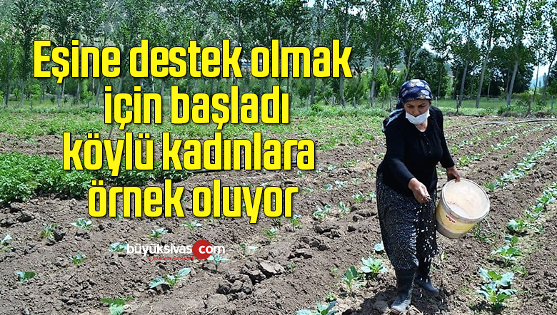 Eşine destek olmak için başladı, köylü kadınlara örnek oluyor