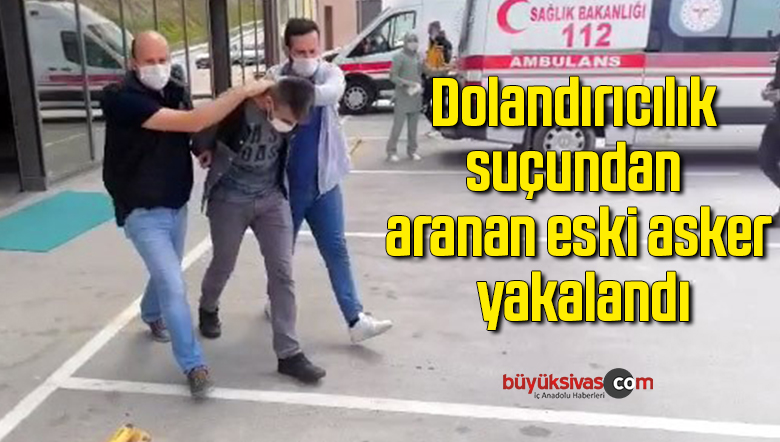 Dolandırıcılık suçundan aranan eski asker yakalandı