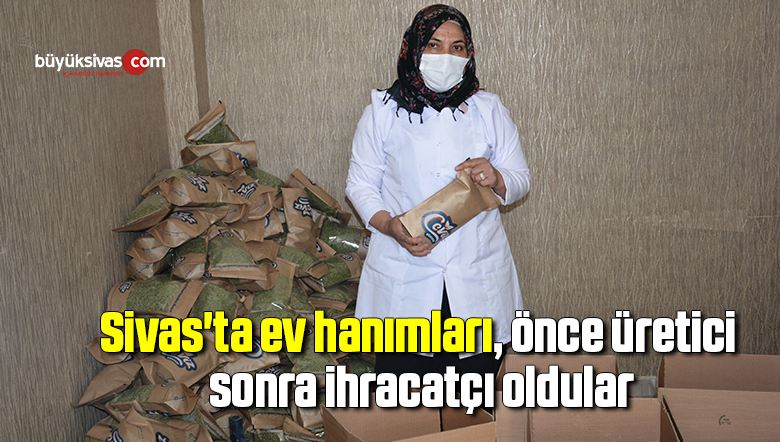 Sivas’ta ev hanımları, önce üretici sonra ihracatçı oldular