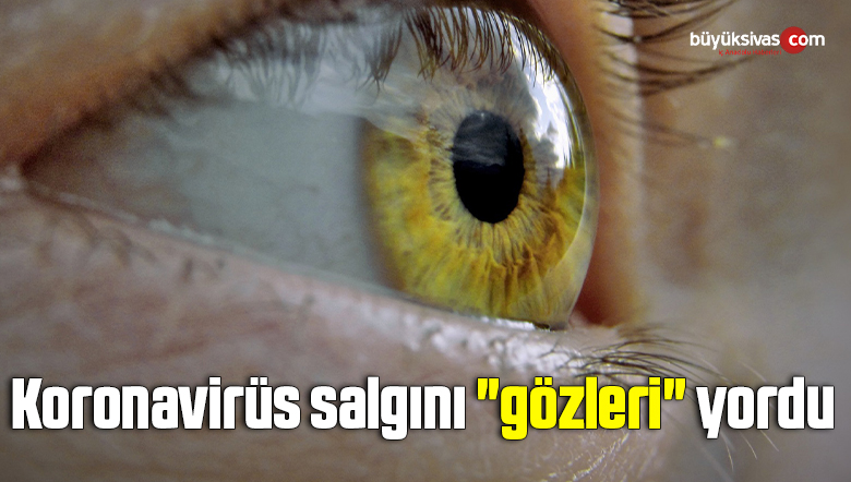 Koronavirüs salgını “gözleri” yordu