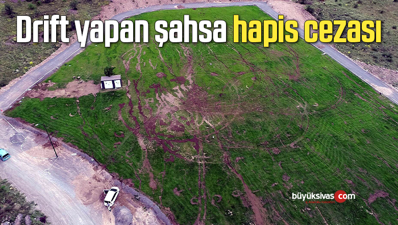 Drift yapan şahsa hapis cezası