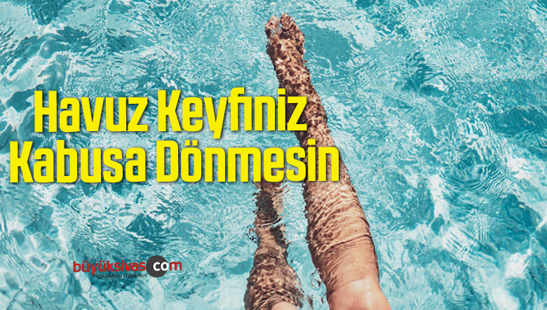 Havuz Keyfiniz Kabusa Dönmesin