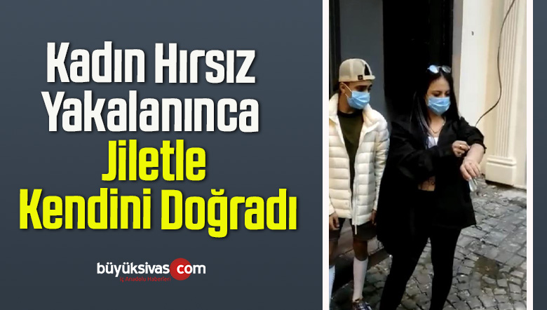 Kadın Hırsız Yakalanınca Jiletle Kendini Doğradı