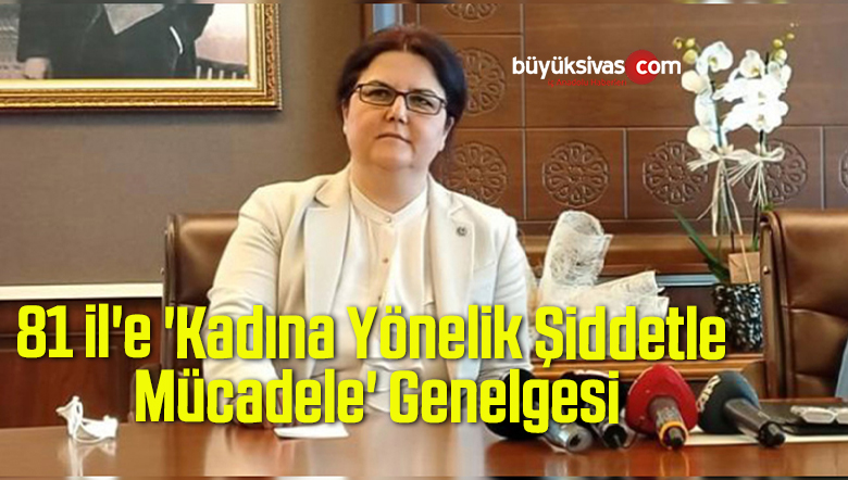 81 il’e ‘Kadına Yönelik Şiddetle Mücadele’ Genelgesi