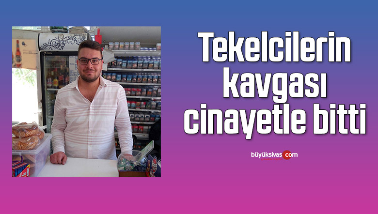 Tekelcilerin kavgası cinayetle bitti