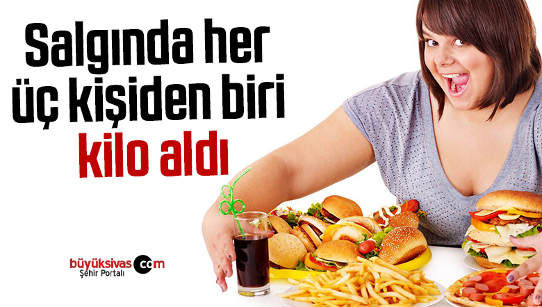 Salgında her üç kişiden biri kilo aldı