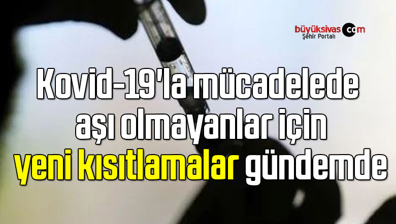 Kovid-19’la mücadelede aşı olmayanlar için yeni kısıtlamalar gündemde
