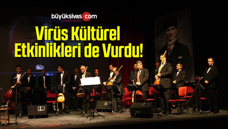 Virüs Kültürel Etkinlikleri de Vurdu!