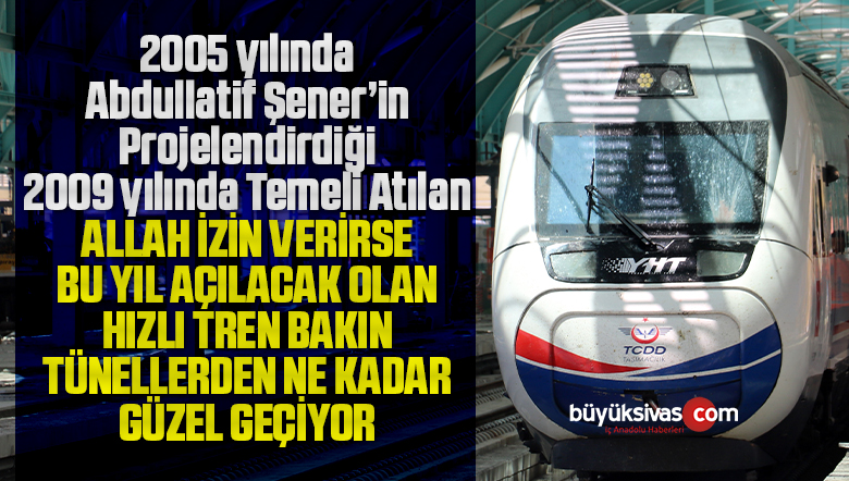 Tünelleri bir bir tamamlanan Ankara Sivas Hızlı Treni böyle geliyor