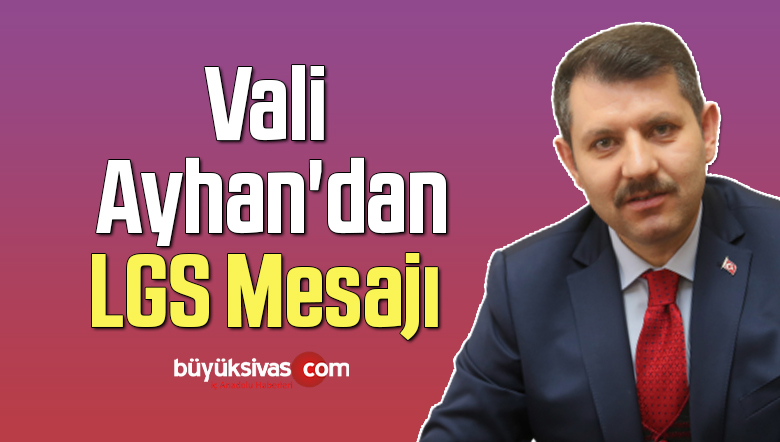 Vali Ayhan’dan Öğrencilere LGS Mesajı