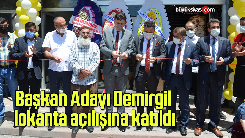 Başkan Adayı Demirgil, lokanta açılışına katıldı