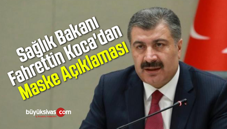 Sağlık Bakanı Fahrettin Koca’dan Maske Açıklaması