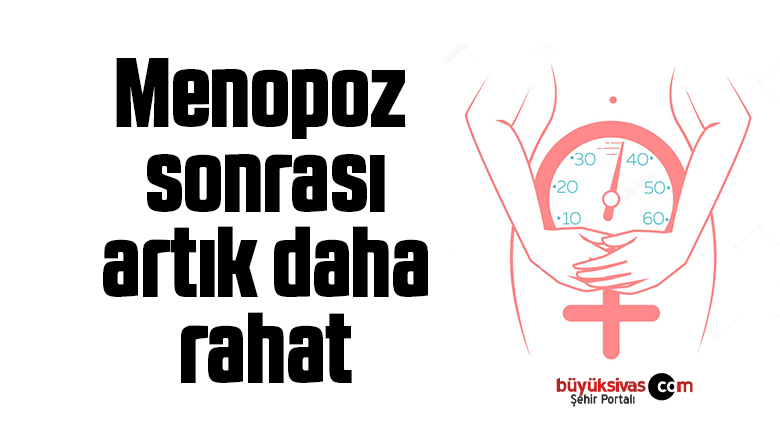 Menopoz sonrası artık daha rahat