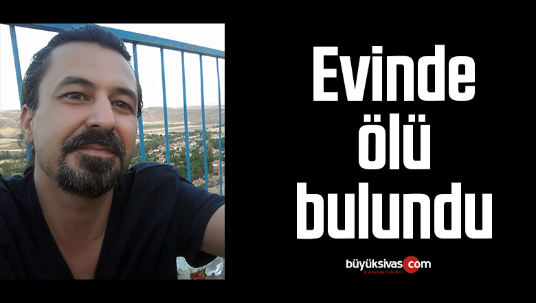 Evinde ölü bulundu