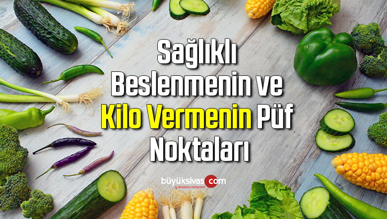 Sağlıklı Beslenmenin ve Kilo Vermenin Püf Noktaları