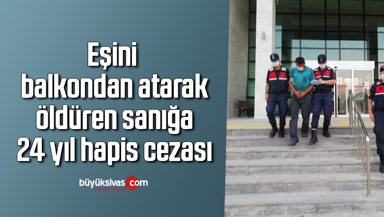 Eşini balkondan atarak öldüren sanığa 24 yıl hapis cezası