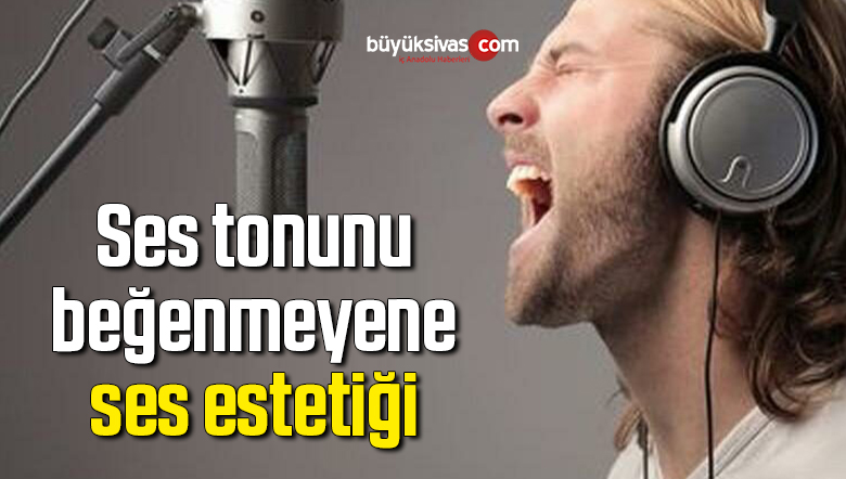 Ses tonunu beğenmeyene ses estetiği